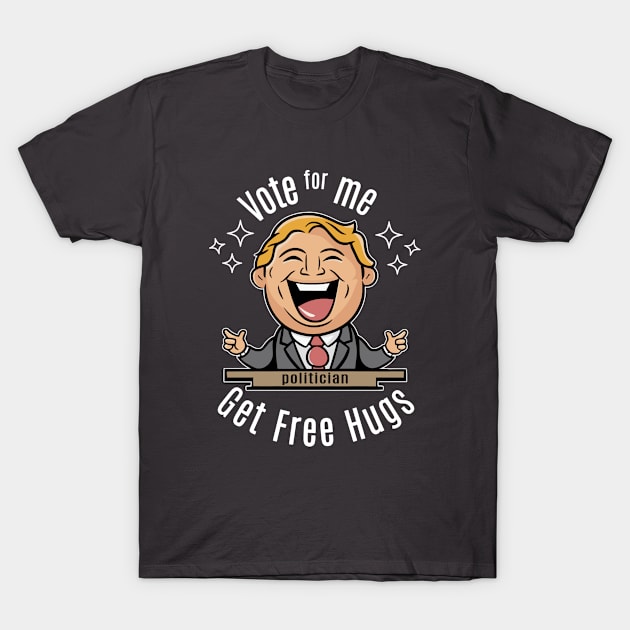 vote for me get free hugs T-Shirt by Fashioned by You, Created by Me A.zed